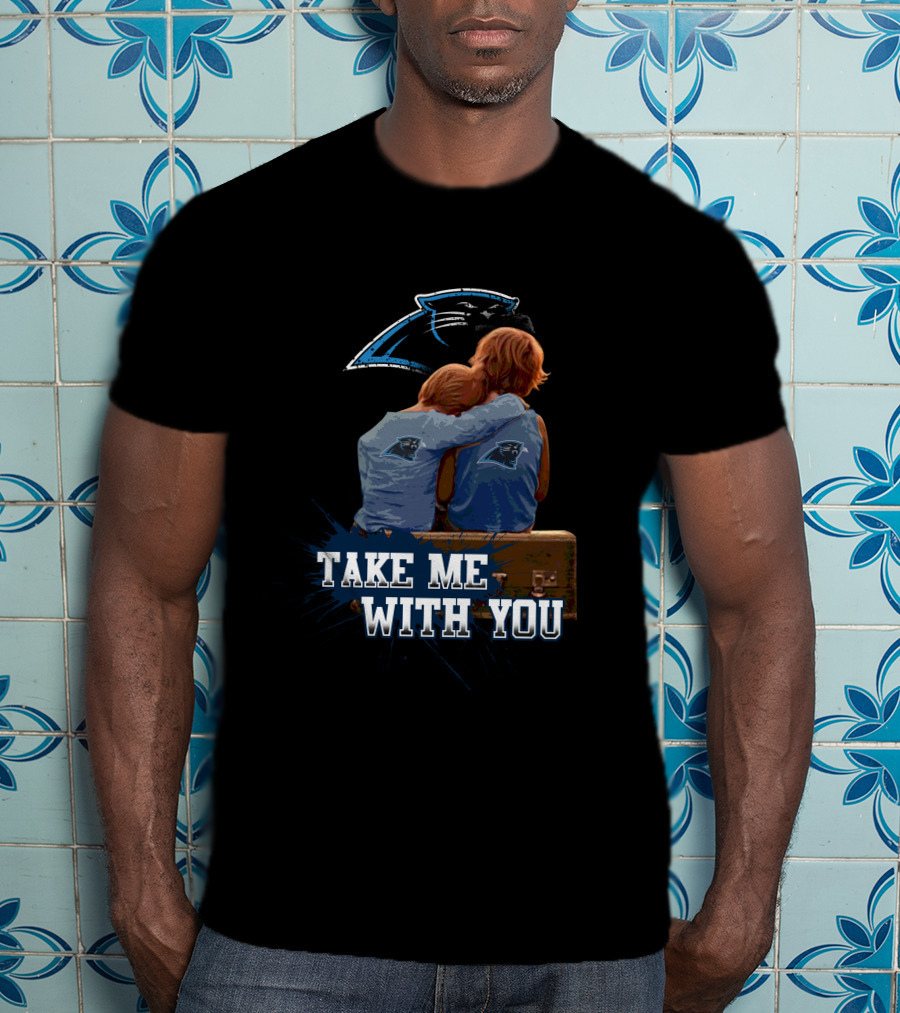 Panthers Take Me With You Carolina Football Fans Embrace Together T-Shirt