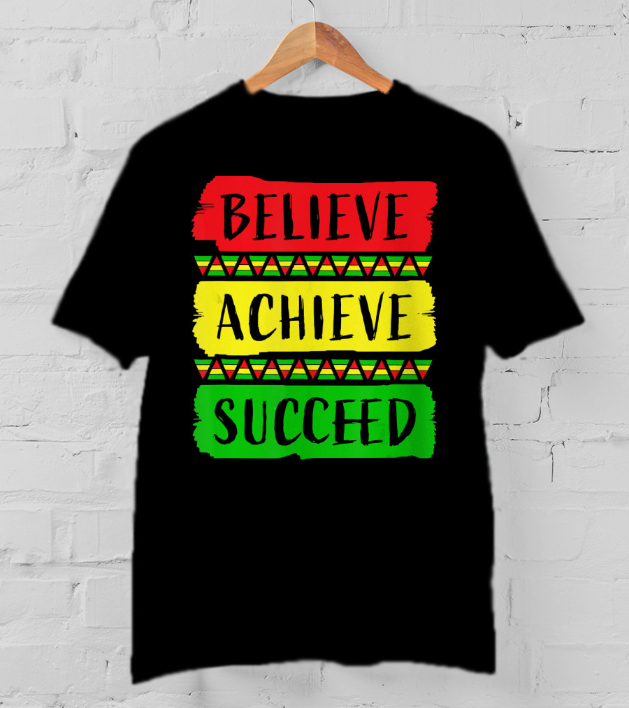 Believe Achieve Succeed Black History Month Rasta Colors T-Shirt