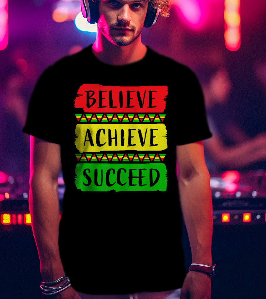 Believe Achieve Succeed Black History Month Rasta Colors T-Shirt