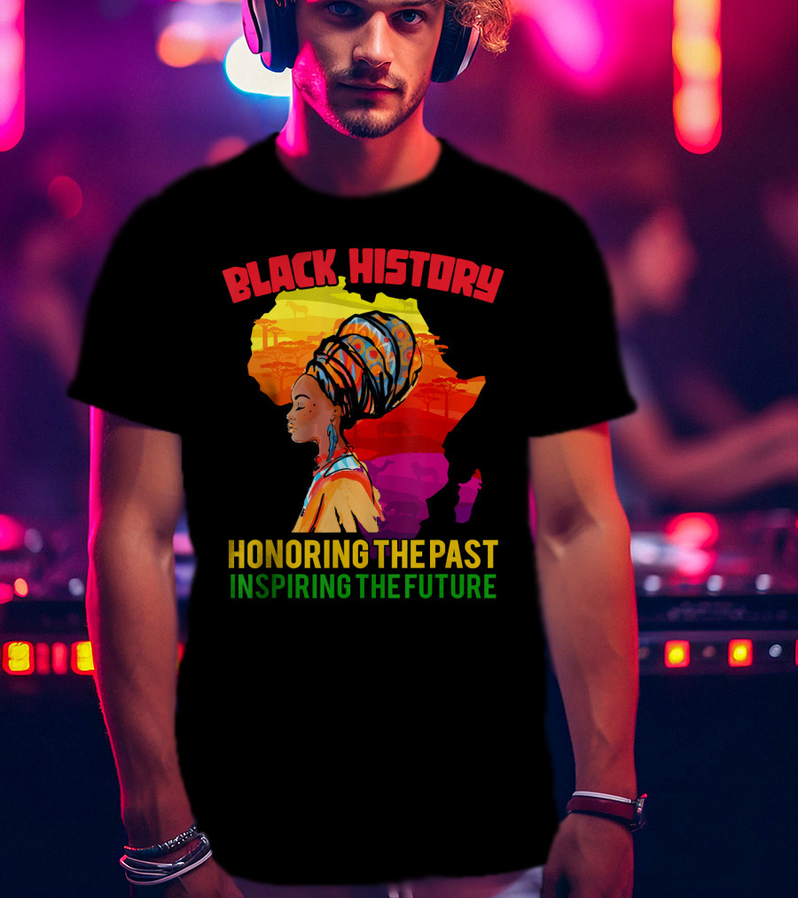 Black History Africa Honoring The Past Inspiring The Future T-Shirt