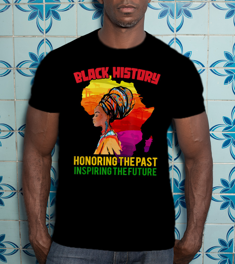 Black History Africa Honoring The Past Inspiring The Future T-Shirt