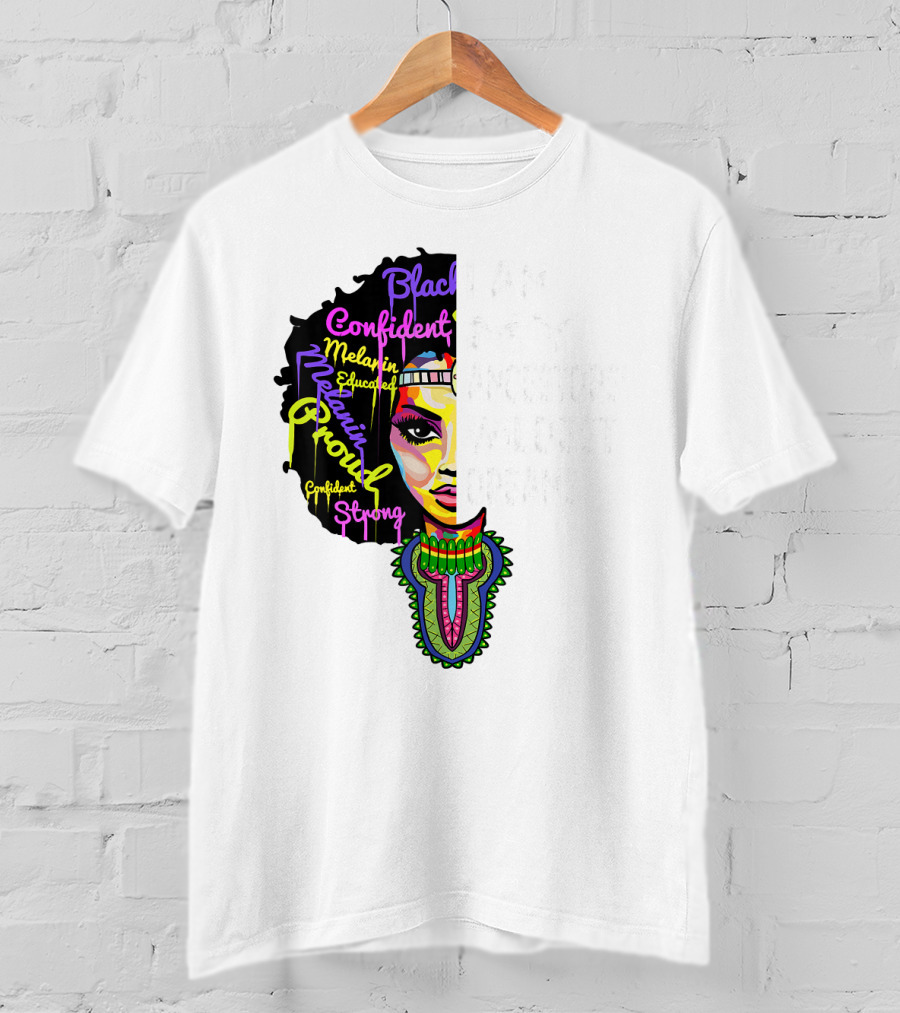 I Am My Ancestors' Wildest Dreams Black Confident Melanin Proud Strong T-Shirt