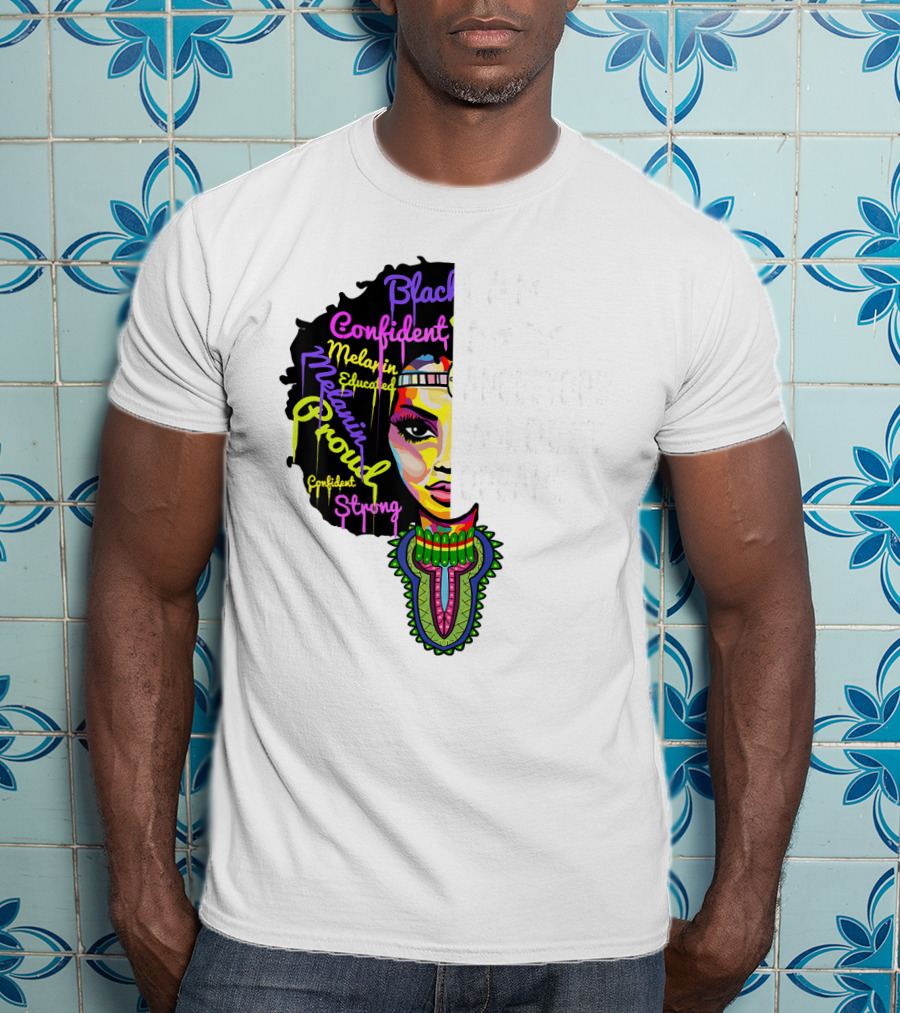 I Am My Ancestors' Wildest Dreams Black Confident Melanin Proud Strong T-Shirt