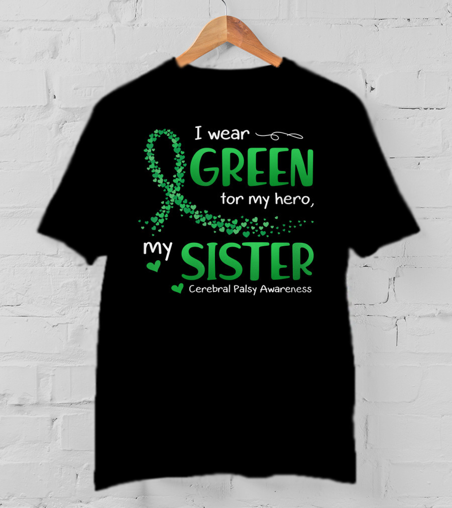 I Wear Green For My Hero My Sister Cerebral Palsy Awareness T-Shirt