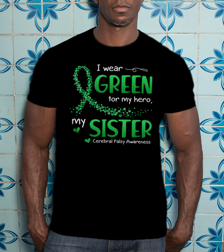 I Wear Green For My Hero My Sister Cerebral Palsy Awareness T-Shirt