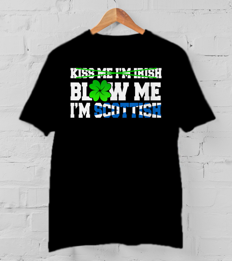 Kiss Me I'm Irish Blow Me I'm Scottish Shamrock St Patrick T-Shirt