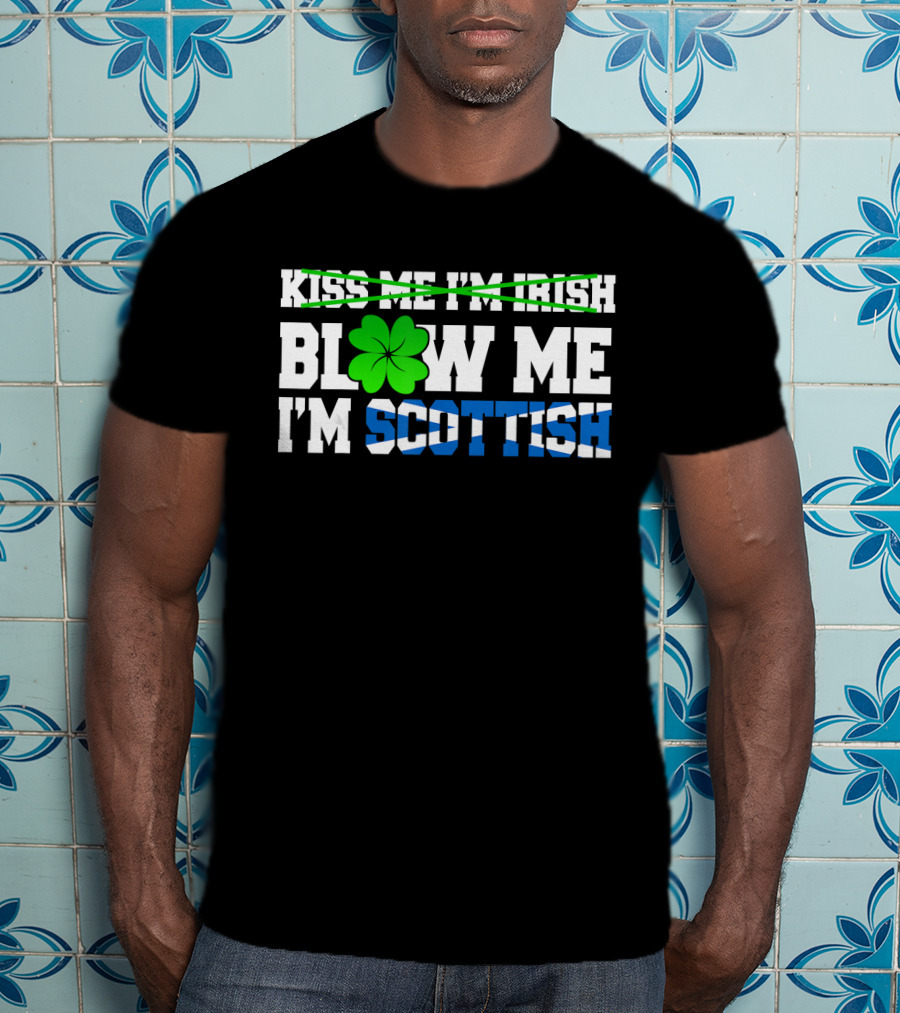 Kiss Me I'm Irish Blow Me I'm Scottish Shamrock St Patrick T-Shirt