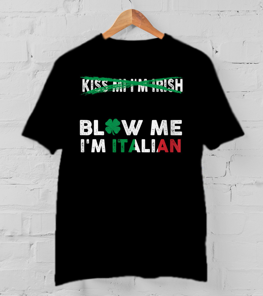 Kiss Me I'm Irish Crossed Out Blow Me I'm Italian With Shamrock And Tricolor Text T-Shirt