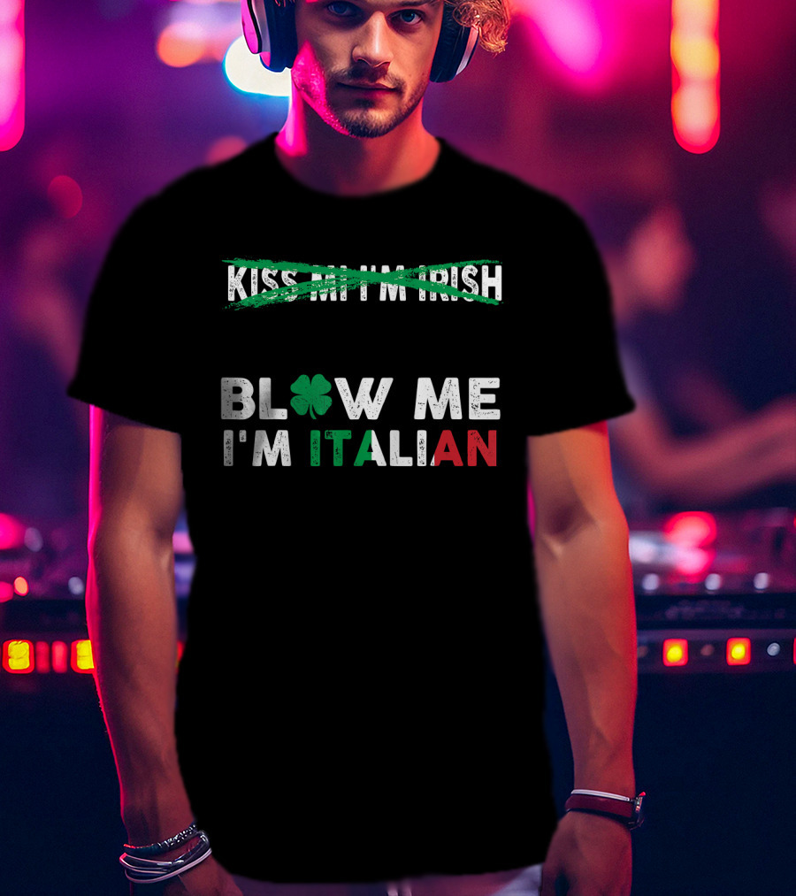 Kiss Me I'm Irish Crossed Out Blow Me I'm Italian With Shamrock And Tricolor Text T-Shirt