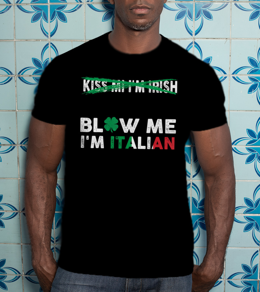 Kiss Me I'm Irish Crossed Out Blow Me I'm Italian With Shamrock And Tricolor Text T-Shirt