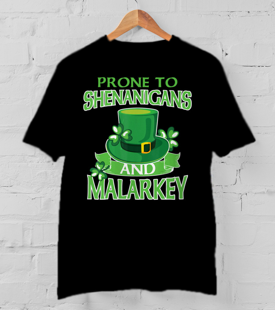 Prone To Shenanigans And Malarkey St Patrick's Day Irish Hat Clover T-Shirt