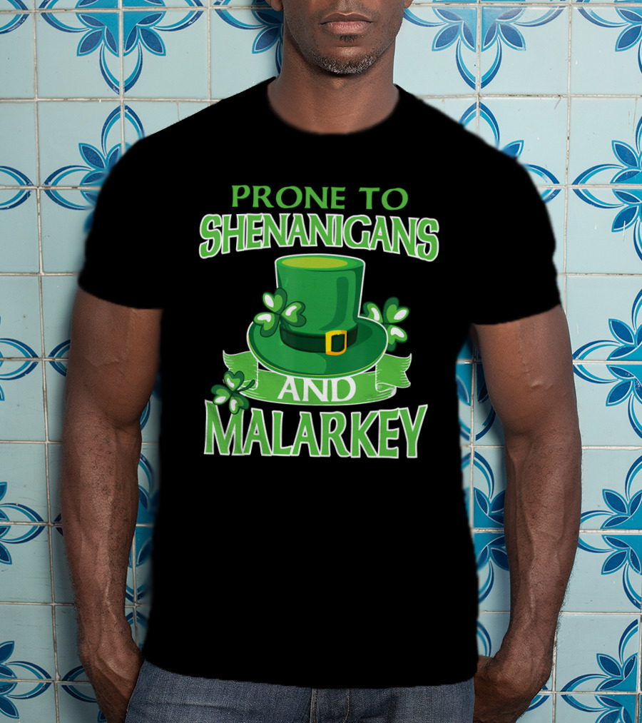 Prone To Shenanigans And Malarkey St Patrick's Day Irish Hat Clover T-Shirt