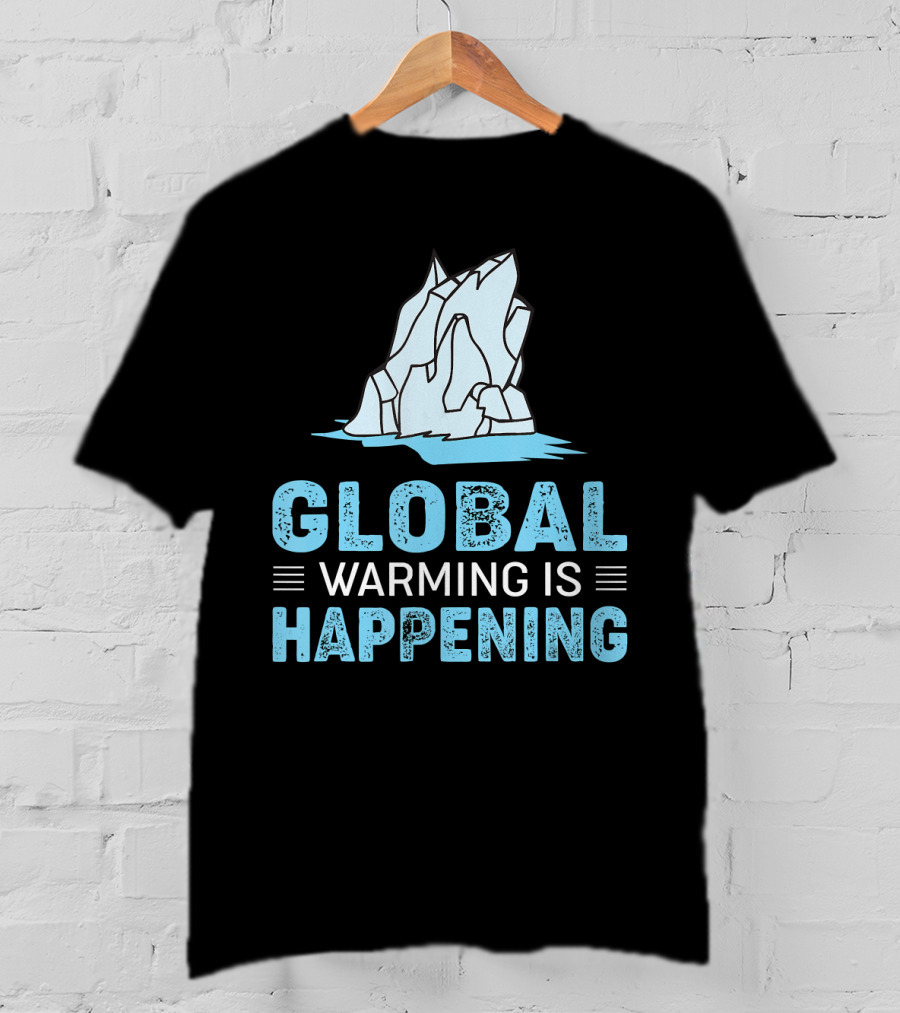 Global Warming Is Happening Iceberg Awareness T-Shirt