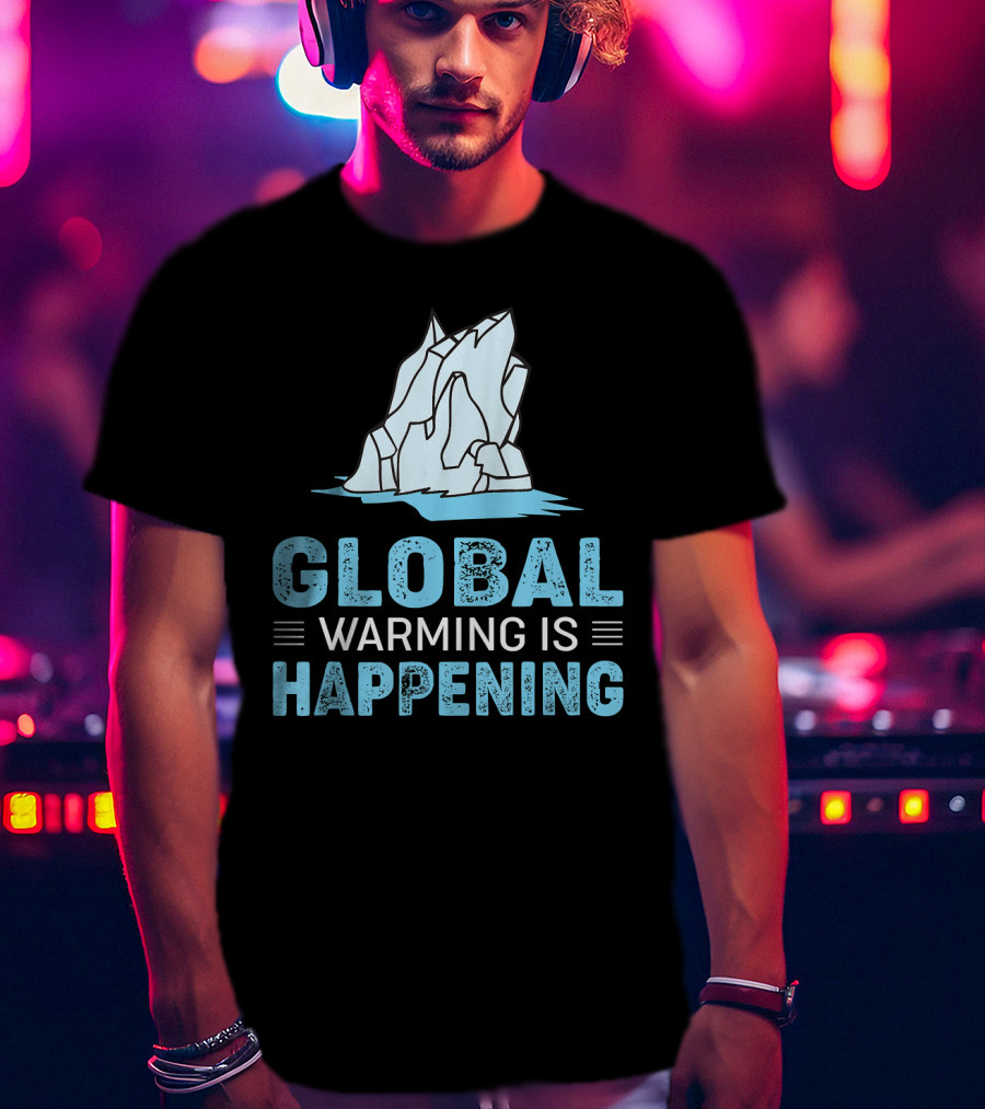 Global Warming Is Happening Iceberg Awareness T-Shirt