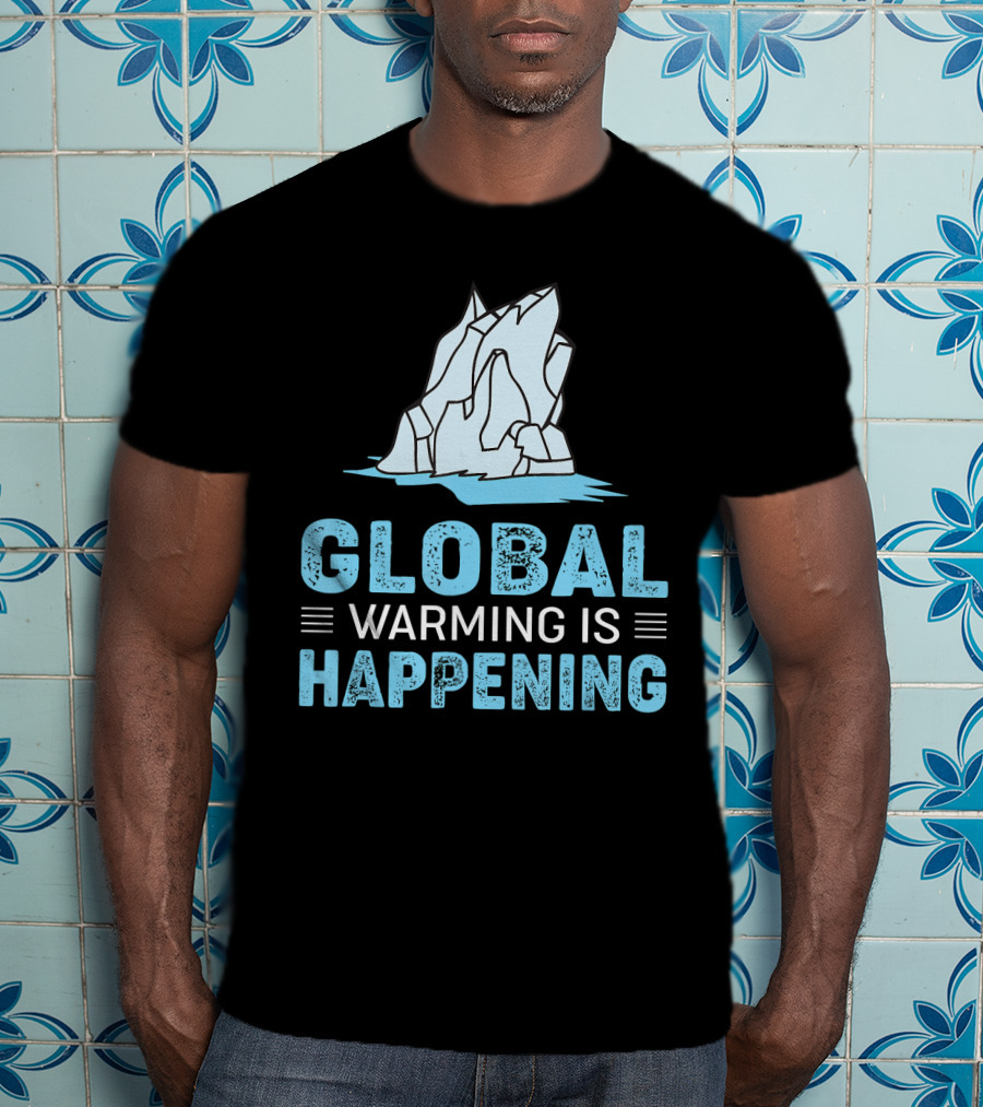 Global Warming Is Happening Iceberg Awareness T-Shirt