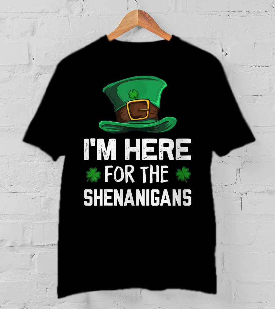 I'm Here For The Shenanigans Leprechaun Hat Clover St. Patrick's Day T-Shirt