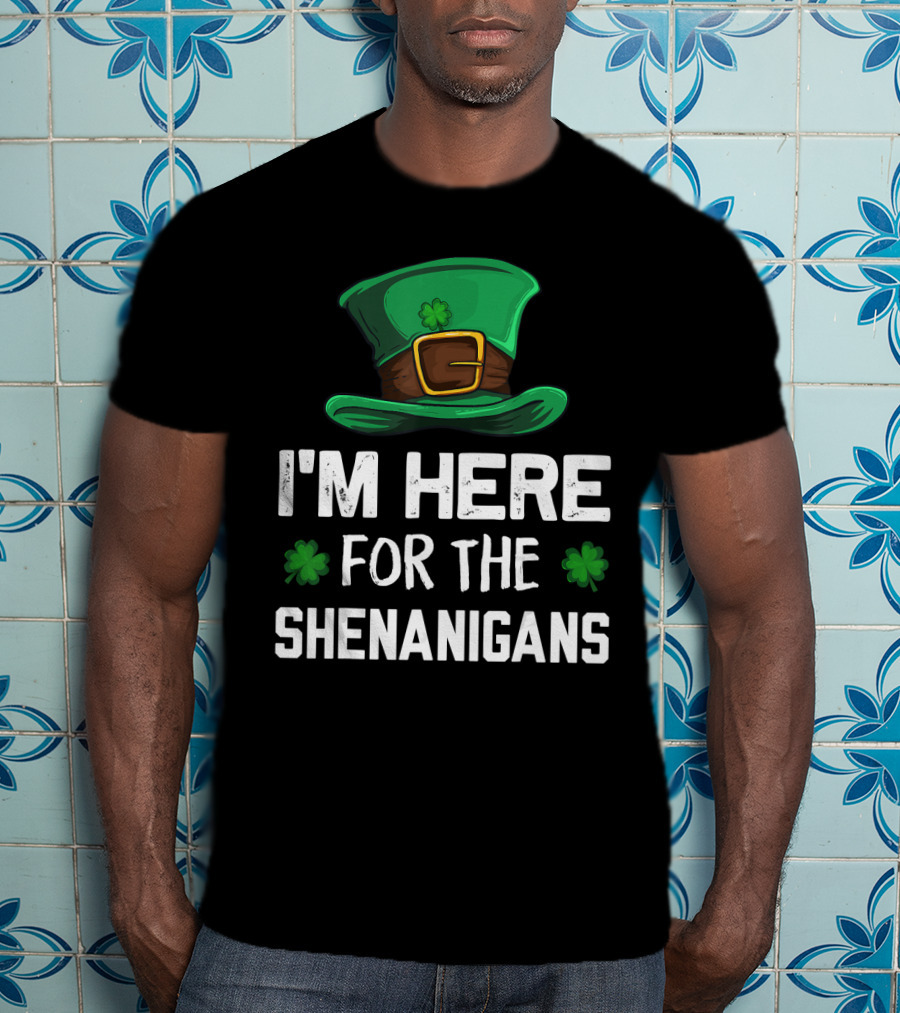 I'm Here For The Shenanigans Leprechaun Hat Clover St. Patrick's Day T-Shirt