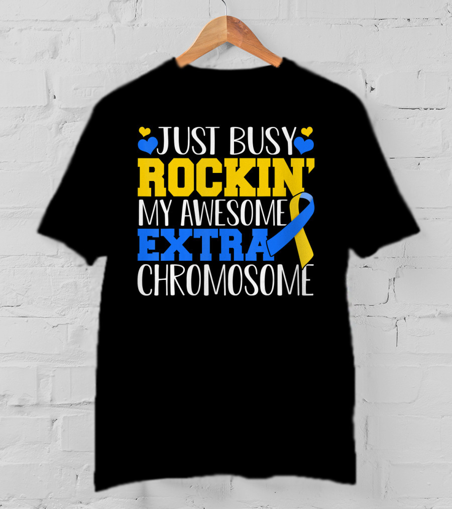Just Busy Rockin My Awesome Extra Chromosome Blue And Yellow Awareness Ribbon Hearts T-Shirt