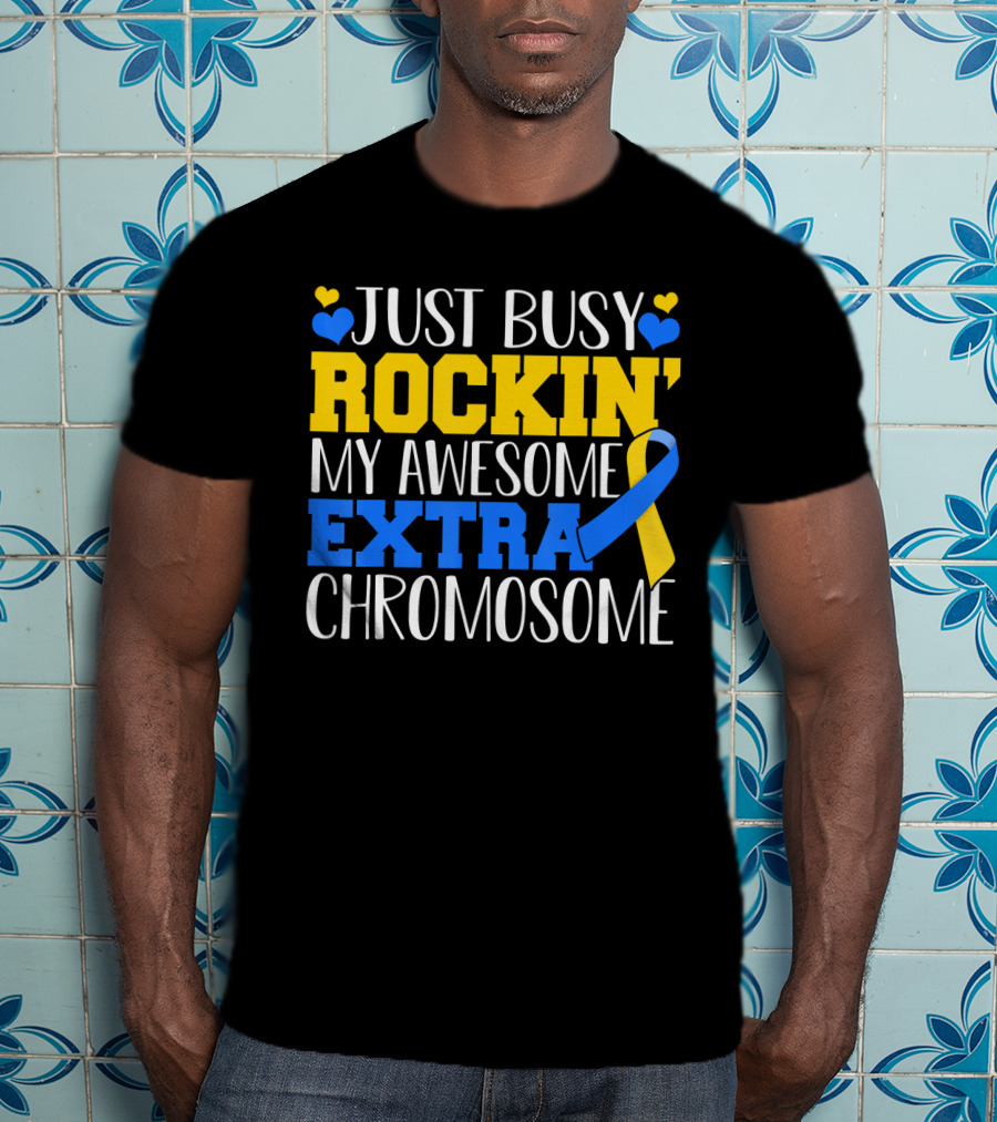 Just Busy Rockin My Awesome Extra Chromosome Blue And Yellow Awareness Ribbon Hearts T-Shirt
