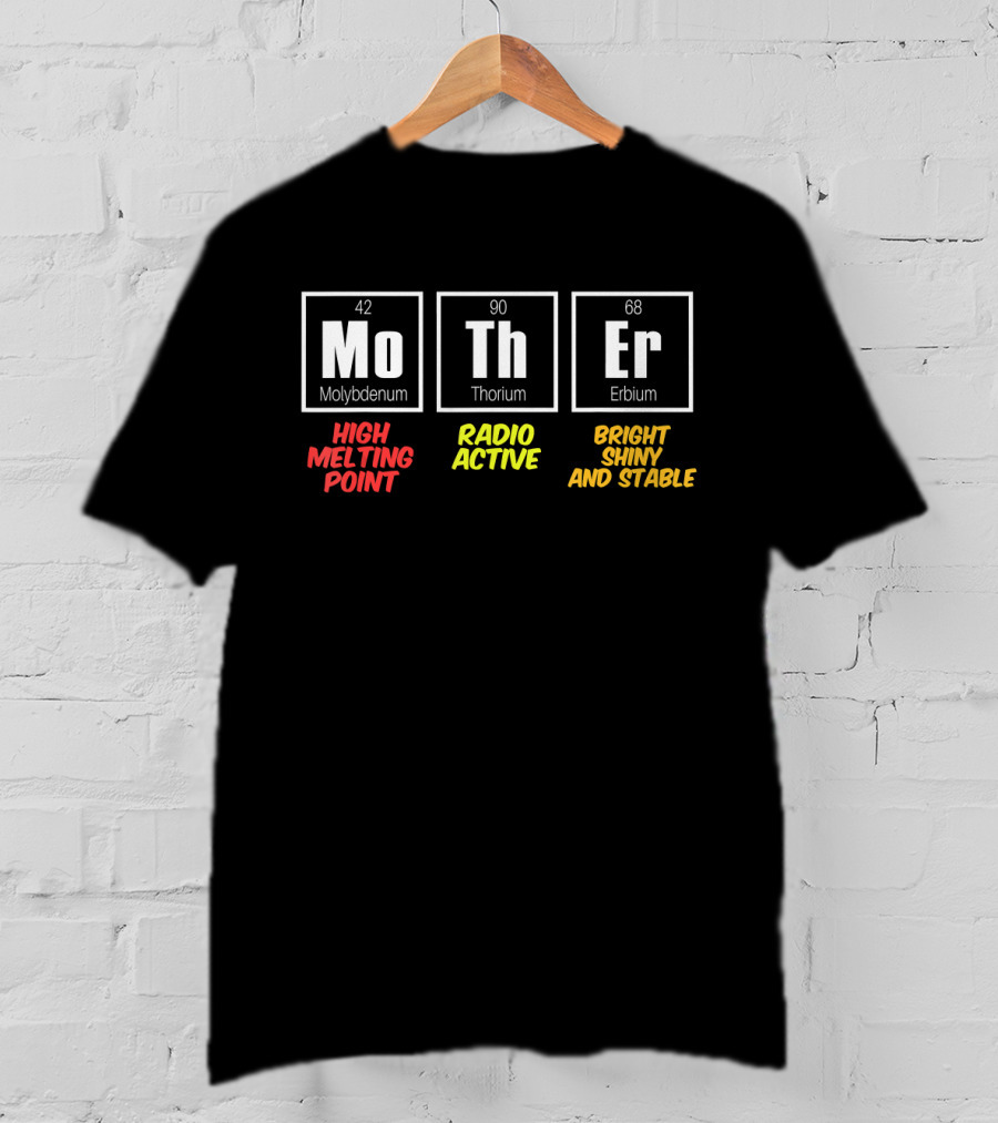 Mo Th Er Molybdenum Thorium Erbium High Melting Point Radioactive Bright Shiny And Stable T-Shirt