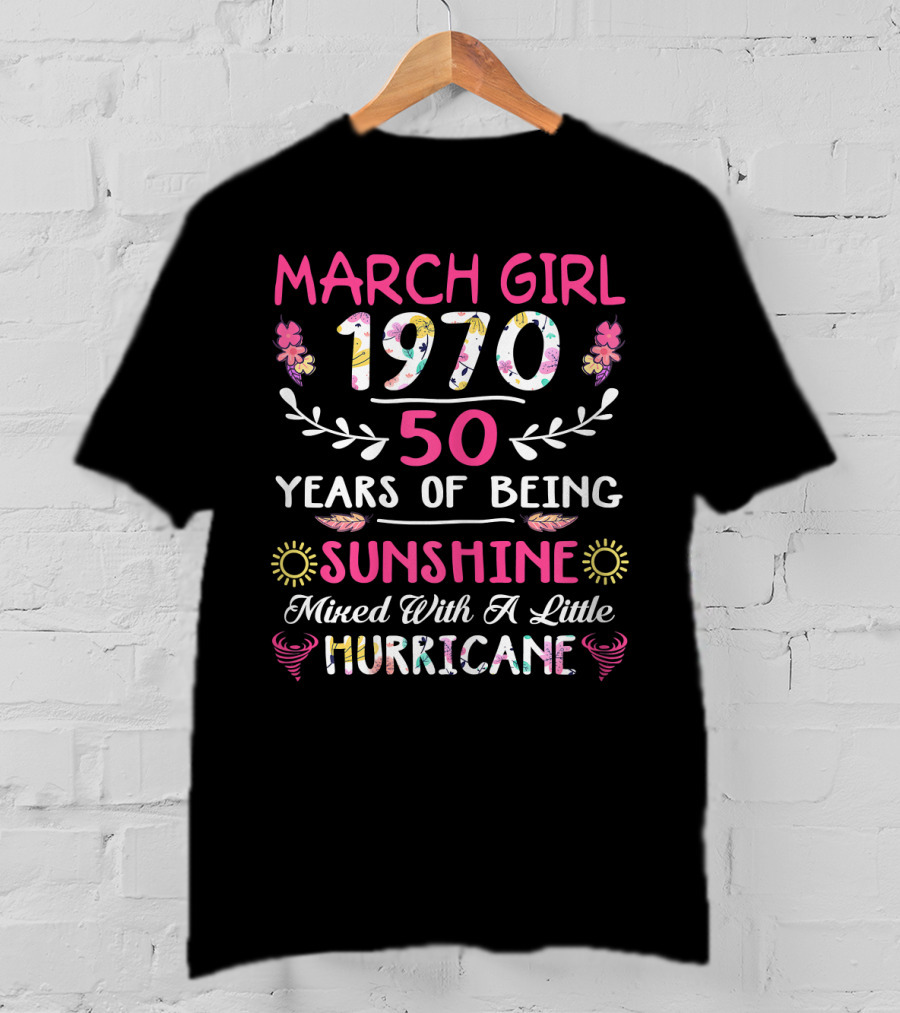 March Girl 1970 50 Years Of Being Sunshine Mixed With A Little Hurricane T-Shirt