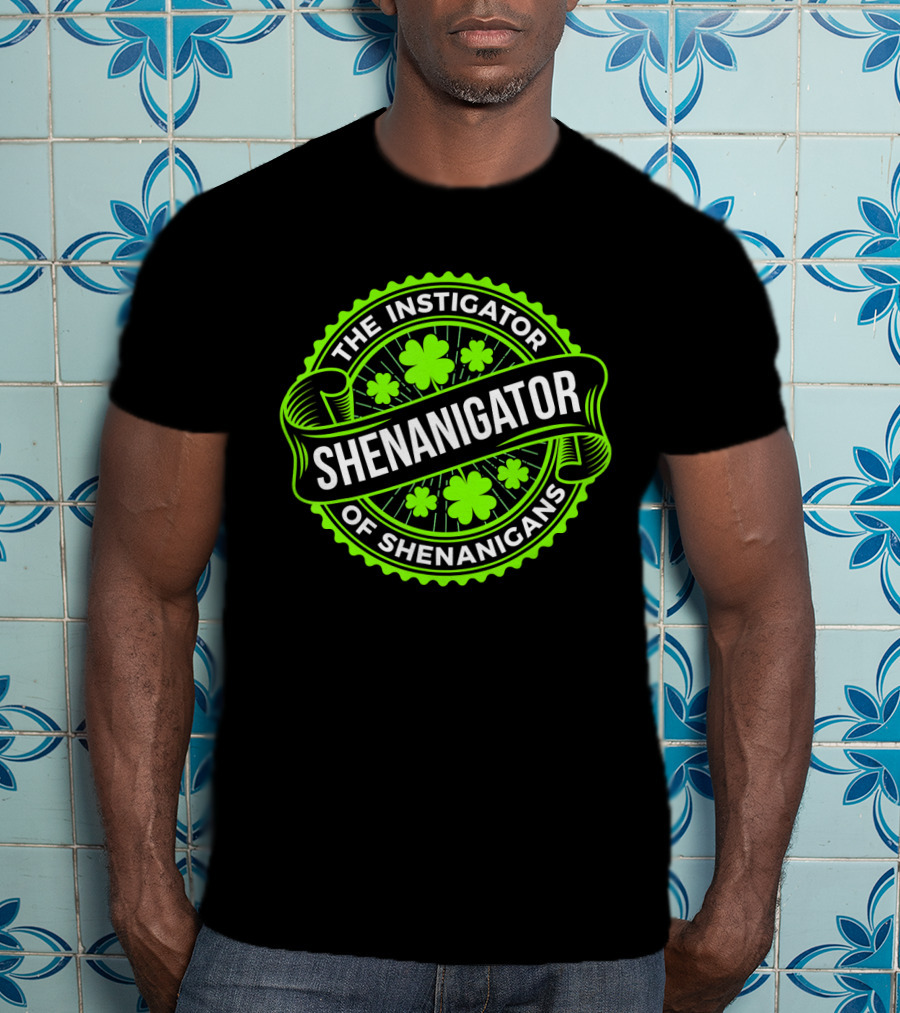 Shenanigator The Instigator Of Shenanigans Green St Patricks Day T-Shirt