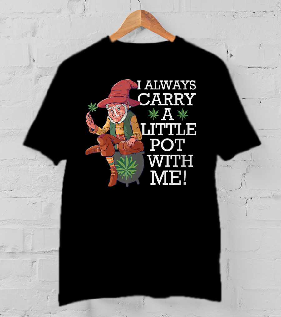 I ALWAYS CARRY A LITTLE POT WITH ME Smoking St. Patricks Day Leprechaun With Mariju T-Shirt