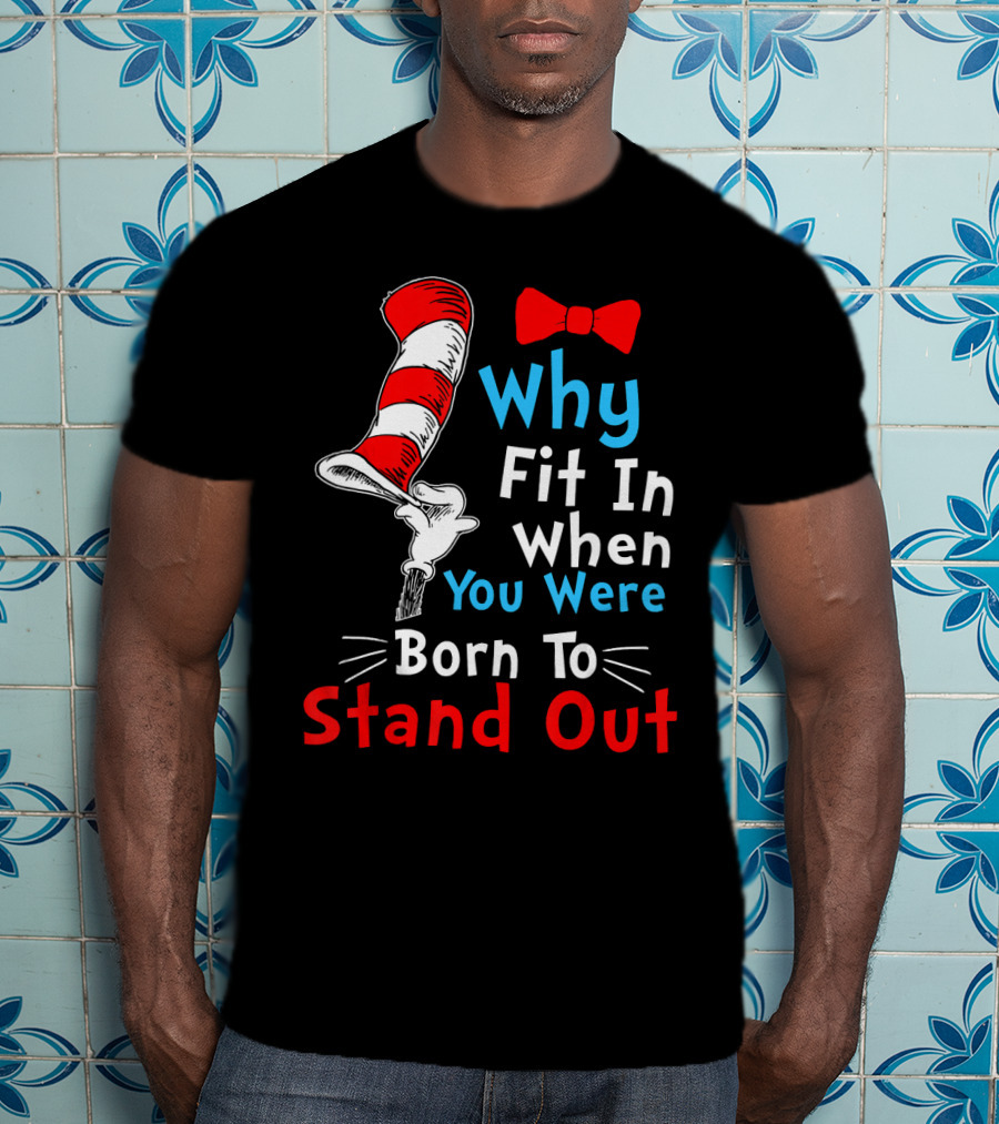Why Fit In When You Were Born To Stand Out Down Syndrome Dr Seuss Hat Bow Tie T-Shirt