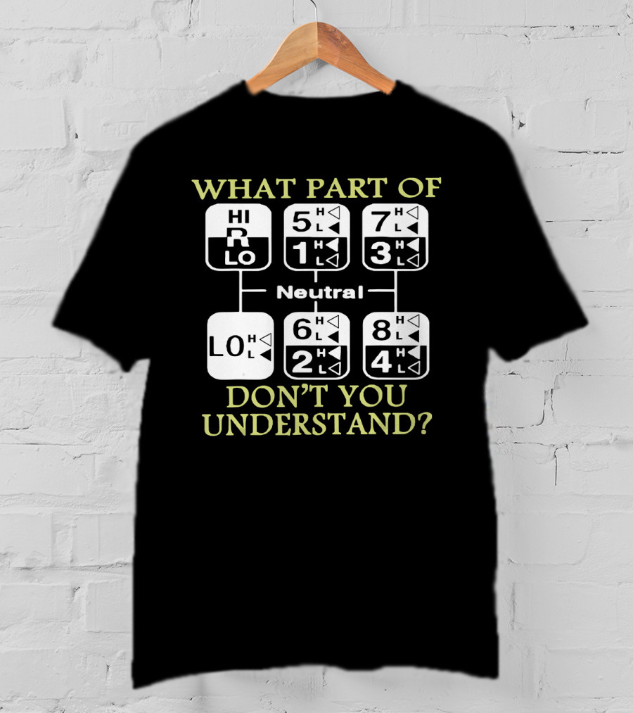 What Part Of Don't You Understand Truck Gear Shift Diagram T-Shirt