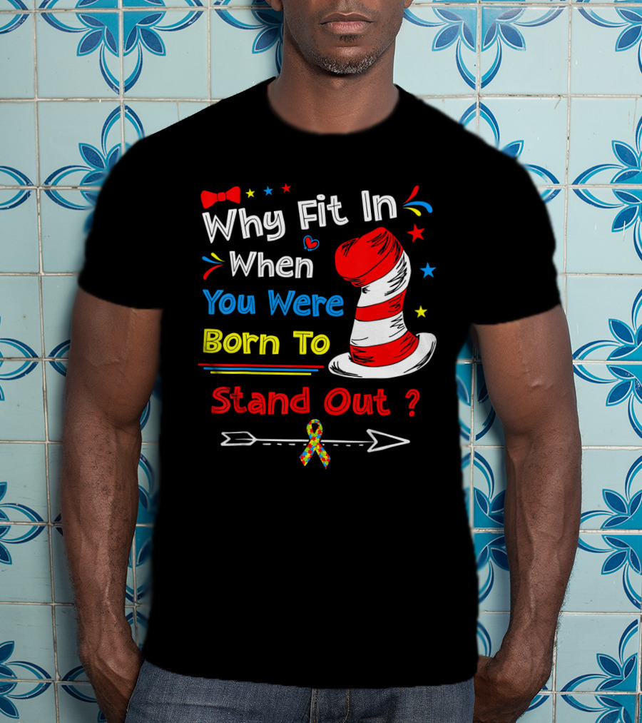 Why Fit In When You Were Born To Stand Out Autism Hat Bow Arrow T-Shirt