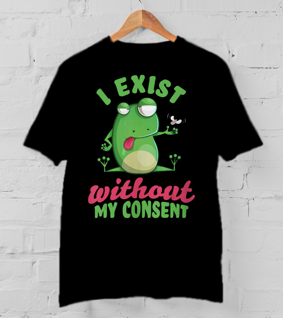 I Exist Without My Consent Frog Meme With Fly T-Shirt