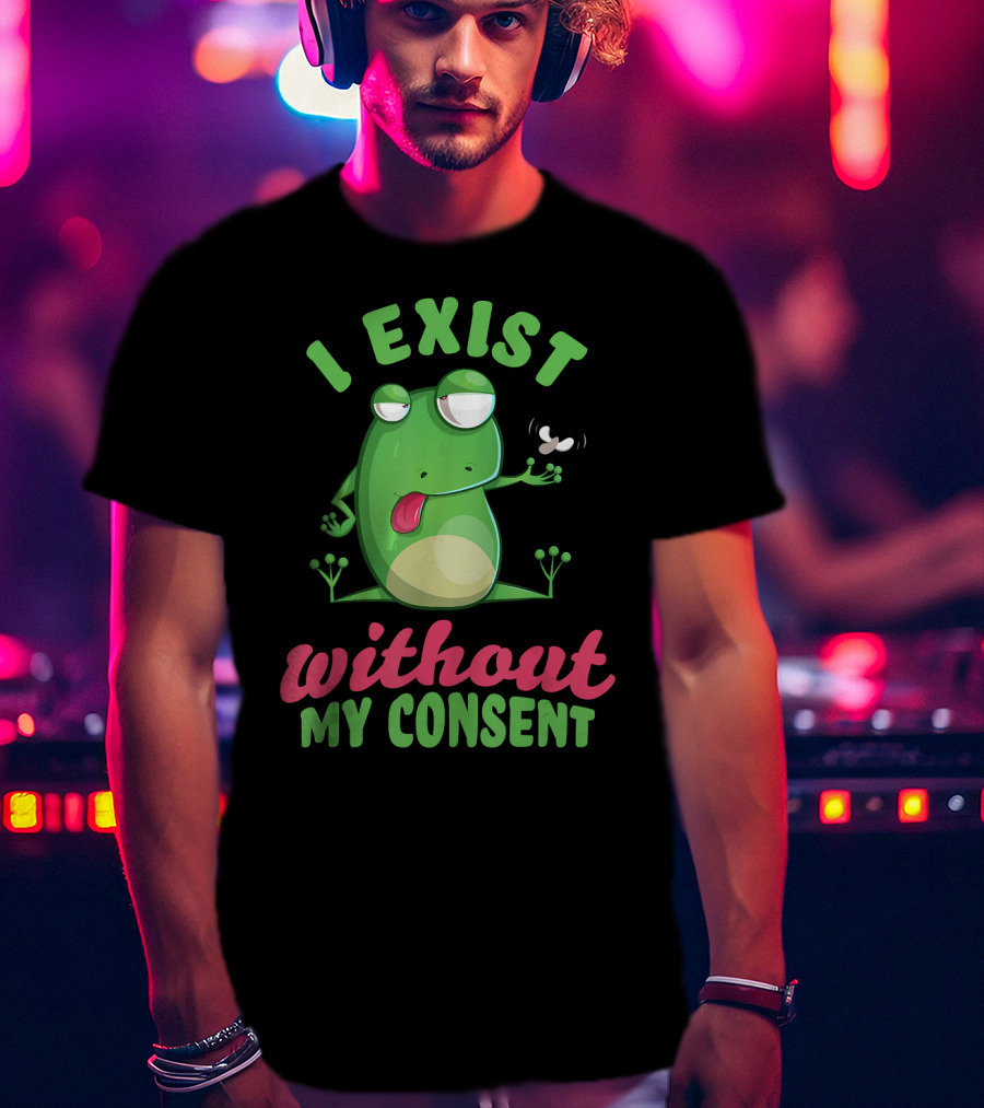 I Exist Without My Consent Frog Meme With Fly T-Shirt