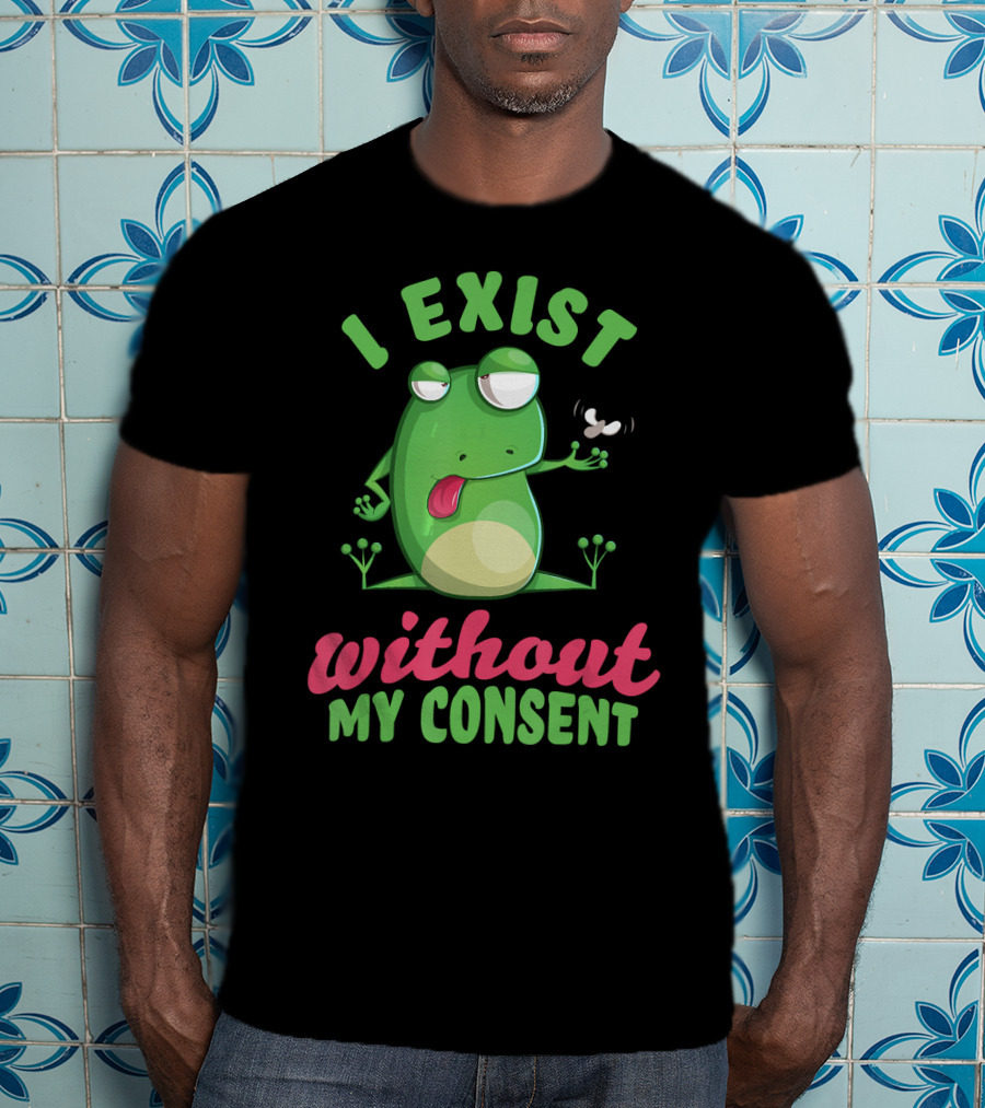 I Exist Without My Consent Frog Meme With Fly T-Shirt