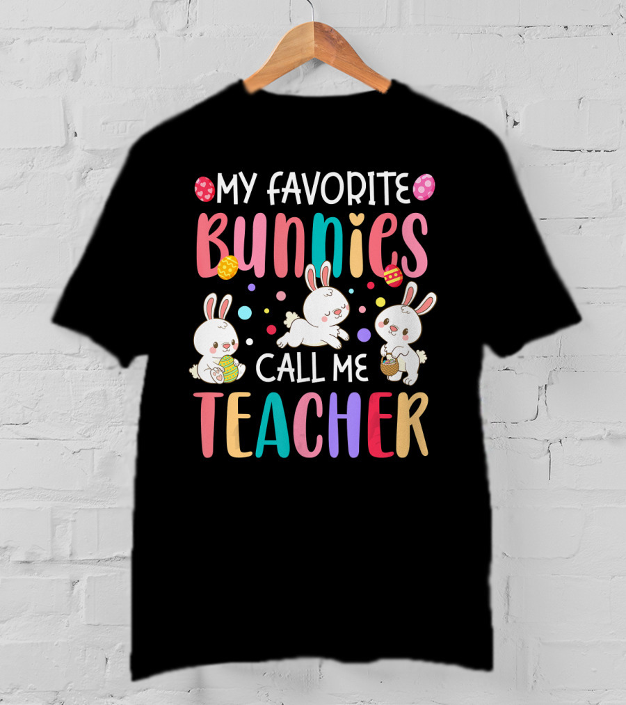 My Favorite Bunnies Call Me Teacher Cute Easter Adorable Bunny Graphics T-Shirt