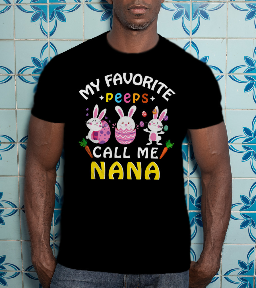 My Favorite Peeps Call Me Nana Easter Bunny Carrots Eggs T-Shirt