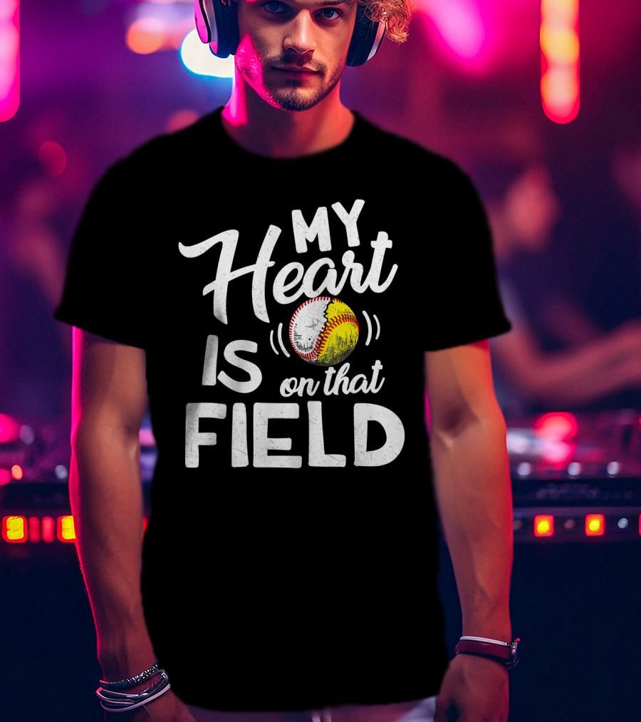 My Heart Is On That Field Baseball Softball With Heart-Shaped Ball T-Shirt