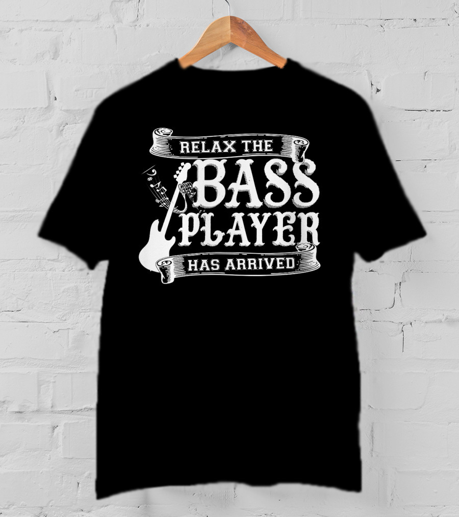 Relax The Bass Player Has Arrived Music Lover Guitar T-Shirt
