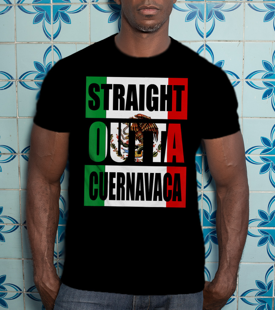 Straight Outta Cuernavaca Mexico With Mexican Flag Colors T-Shirt