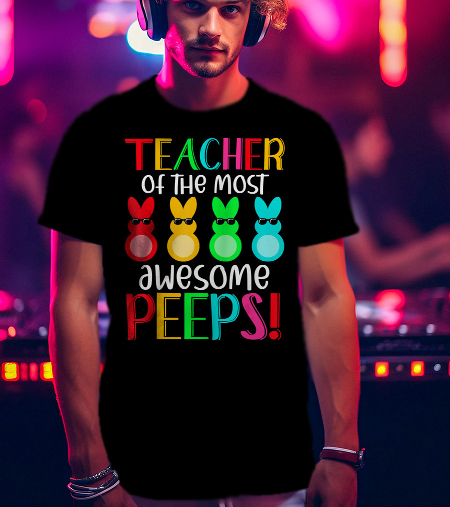 Teacher Of The Most Awesome Peeps Easter Bunny Multicolor Sunglasses T-Shirt