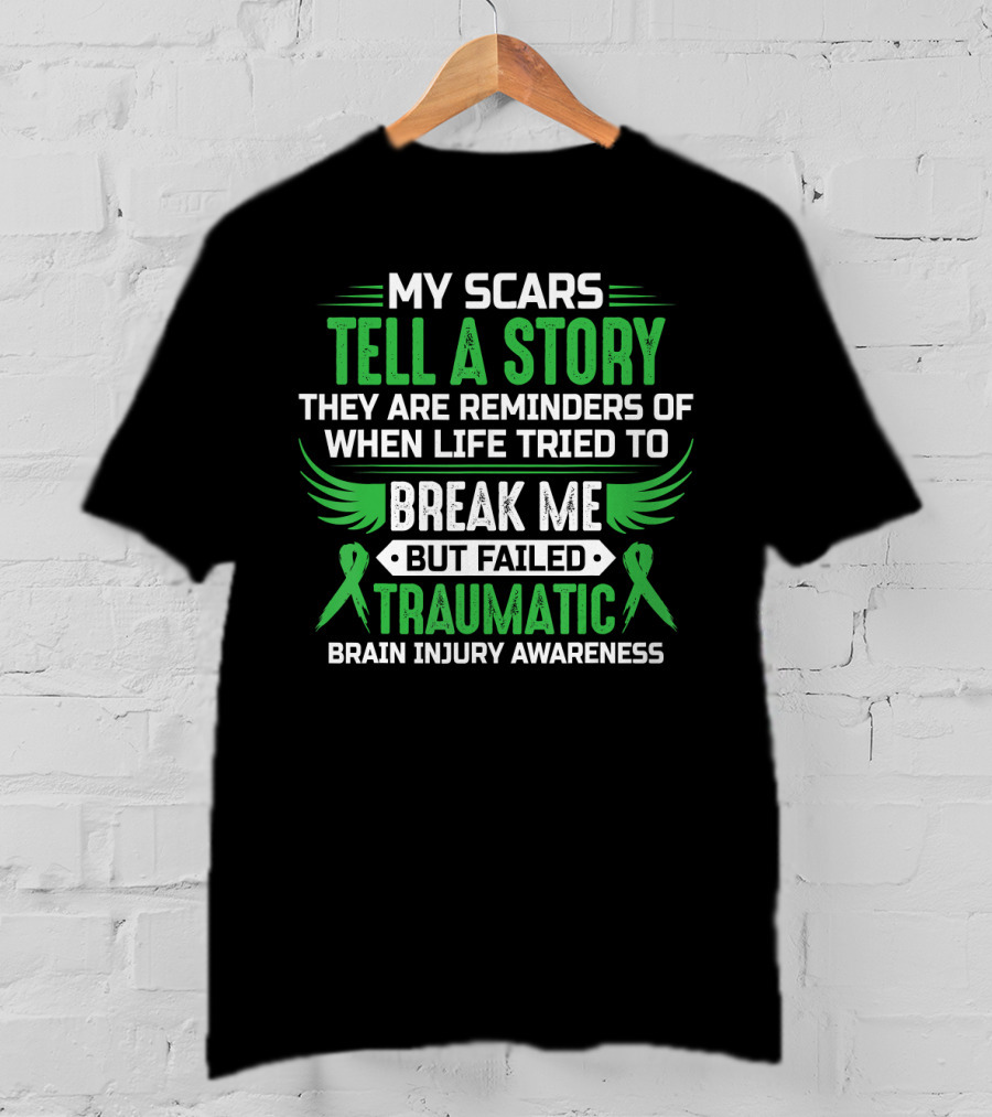 My Scars Tell A Story When Life Tried To Break Me But Failed Traumatic Brain Injury Awareness T-Shirt
