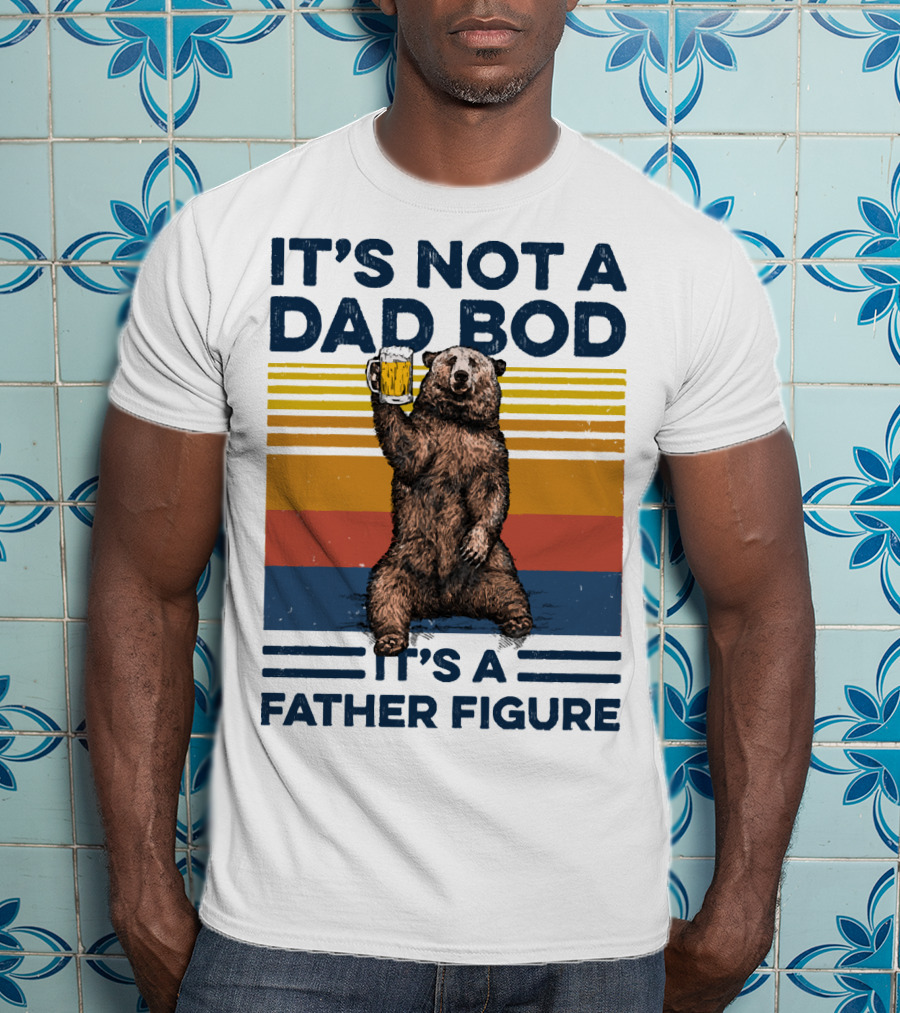 Bear Holding Beer It's Not A Dad Bod It's A Father Figure T-Shirt