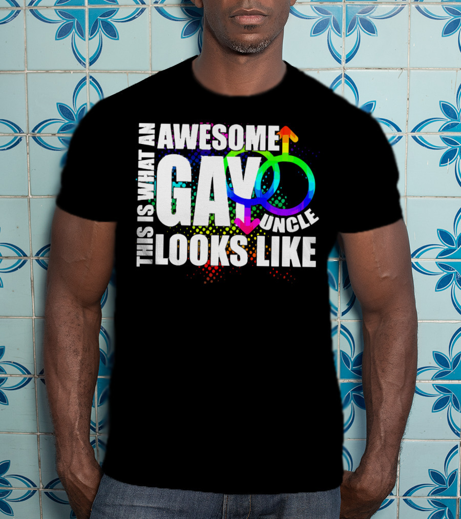 This Is What An Awesome Gay Uncle Looks Like T-Shirt