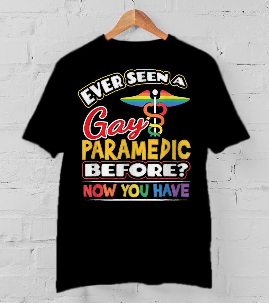 Ever Seen A Gay Paramedic Before? Now You Have T-Shirt