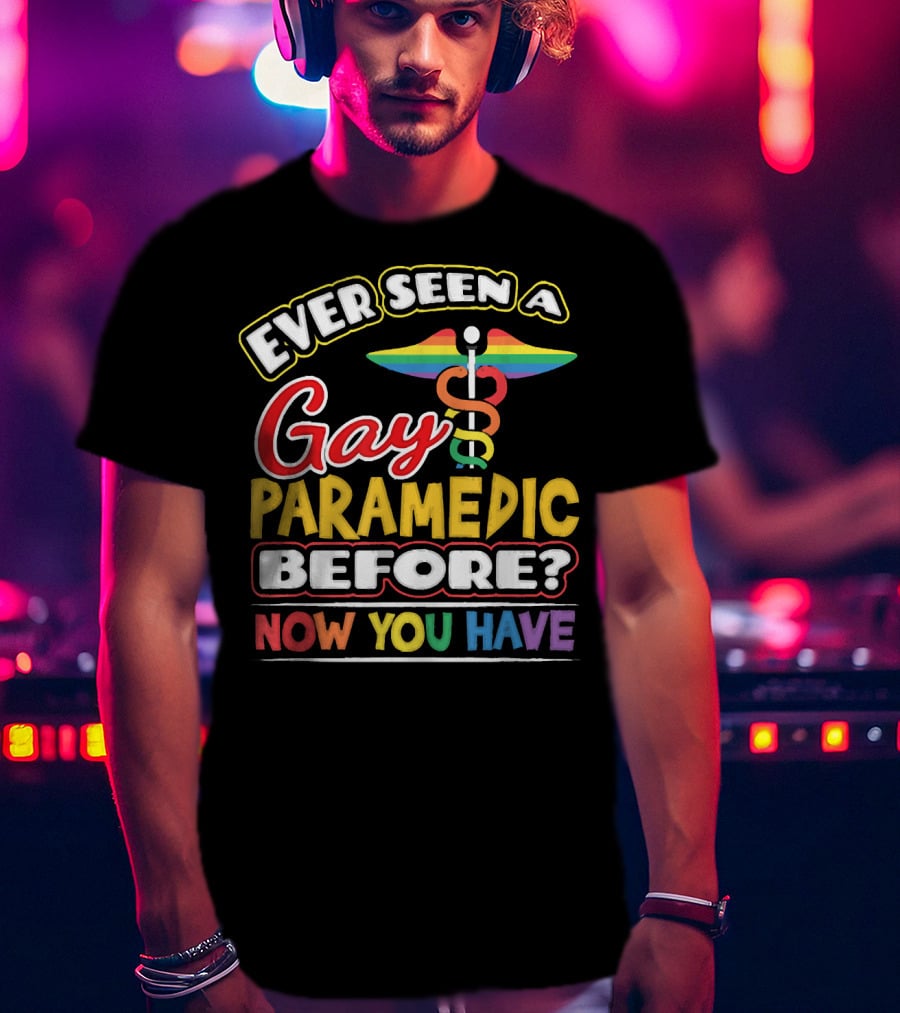 Ever Seen A Gay Paramedic Before? Now You Have T-Shirt