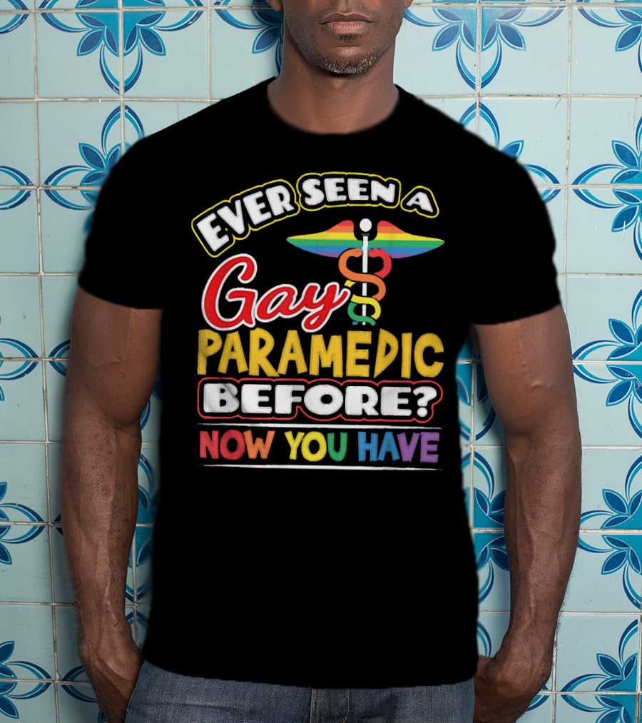 Ever Seen A Gay Paramedic Before? Now You Have T-Shirt