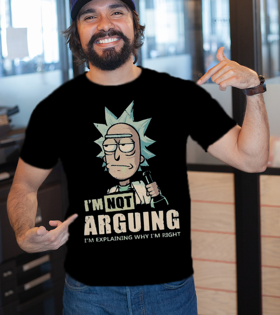 I'm Not Arguing I'm Explaining Why I'm Right Rick And Morty T-Shirt