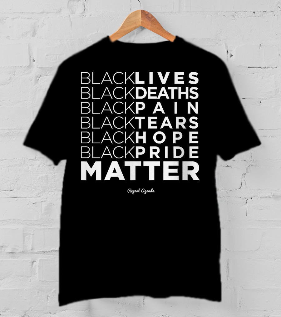 Black Lives Deaths Pain Tears Hope Pride Matter Repeat Agenda T-Shirt