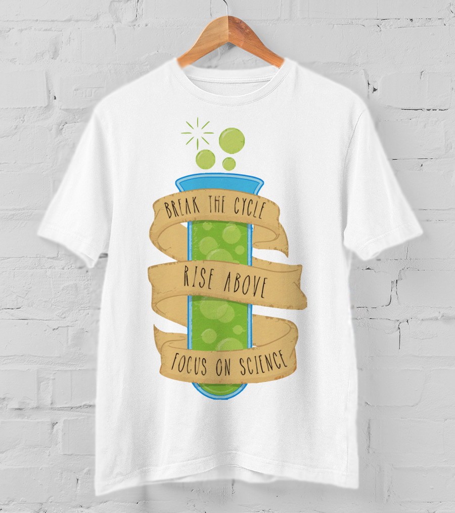 Break The Cycle Morty Rise Above Focus On Science T-Shirt