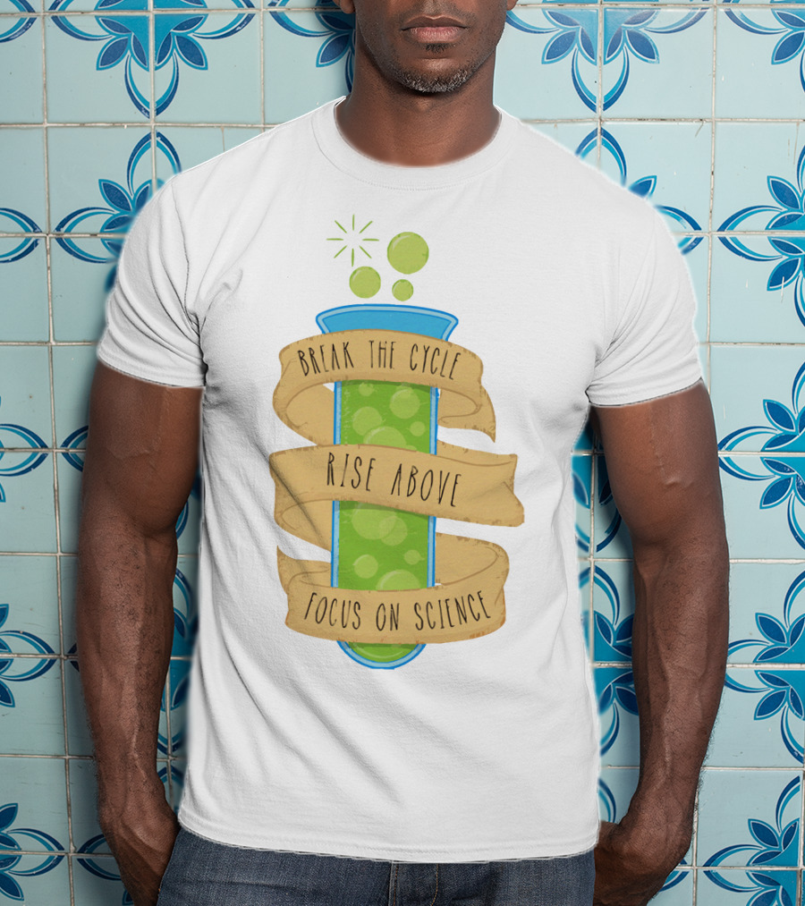 Break The Cycle Morty Rise Above Focus On Science T-Shirt