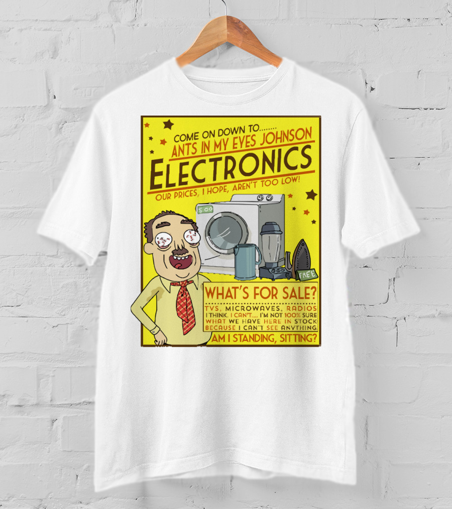 Ants In My Eyes Johnson Electronics Advertisement Rick And Morty Come On Down TV Microwaves Radios T-Shirt